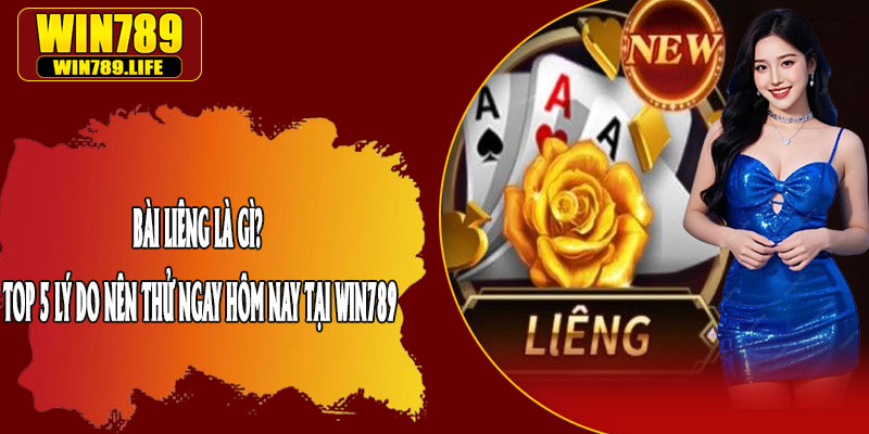 Bài Liêng Là Gì? Top 5 Lý Do Nên Thử Ngay Hôm Nay Tại Win789