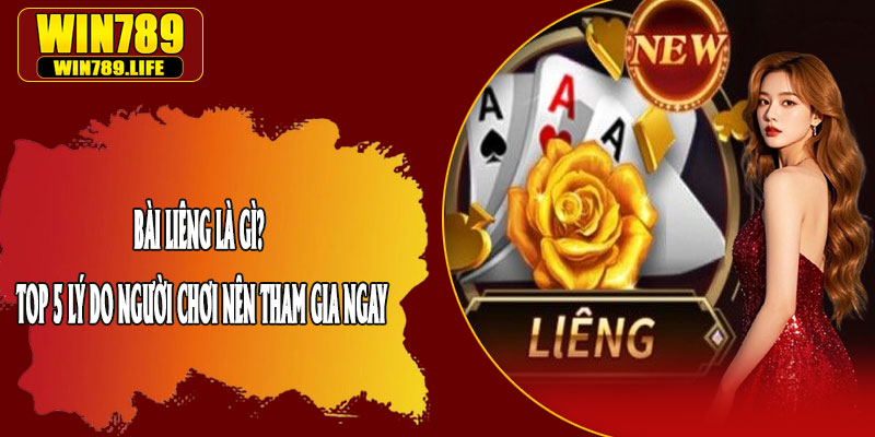 Bài Liêng Là Gì? Top 5 Lý Do Người Chơi Nên Tham Gia Ngay