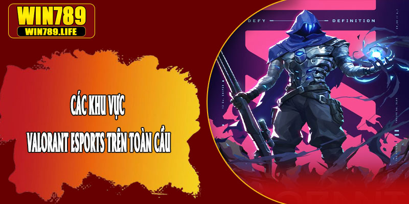 Các Khu Vực Valorant Esports Trên Toàn Cầu