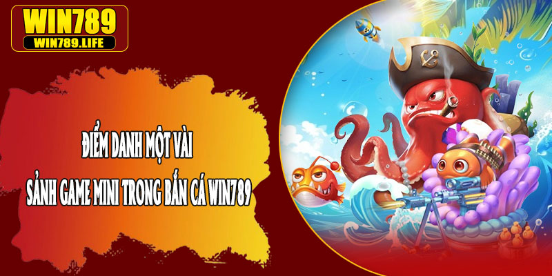 Điểm Danh Một Vài Sảnh Game Mini Trong Bắn Cá Win789
