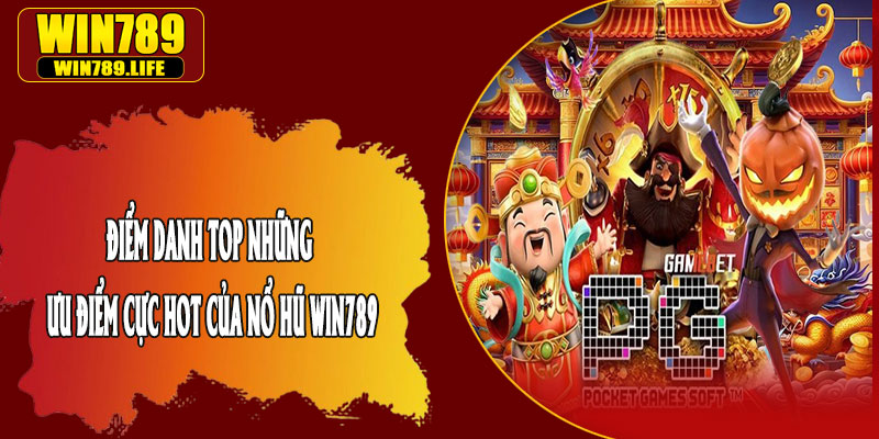 Điểm Danh Top Những Ưu Điểm Cực Hot Của Nổ Hũ Win789