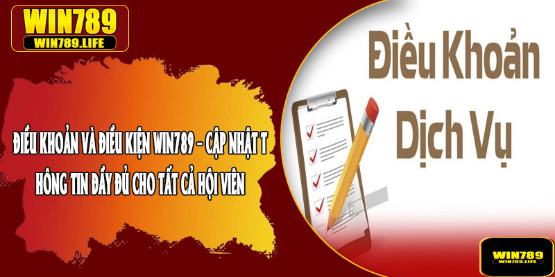 Điều Khoản và Điều Kiện Win789 – Cập Nhật Thông Tin Đầy Đủ Cho Tất Cả Hội Viên