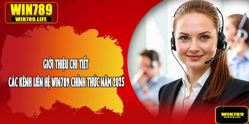 Giới Thiệu Chi Tiết Các Kênh Liên Hệ WIN789 Chính Thức Năm 2025