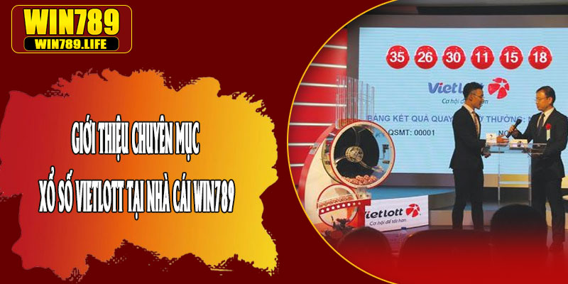 Giới Thiệu Chuyên Mục Xổ Số Vietlott Tại Nhà Cái Win789