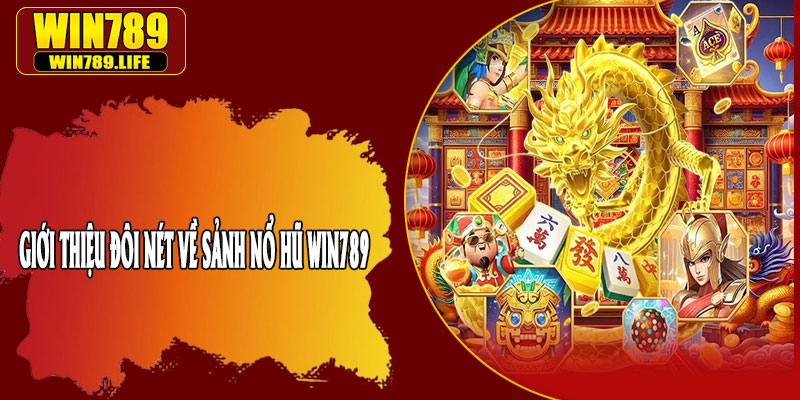 Giới Thiệu Đôi Nét Về Sảnh Nổ Hũ Win789