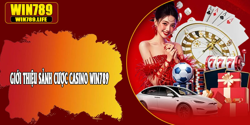 Giới Thiệu Sảnh Cược Casino Win789