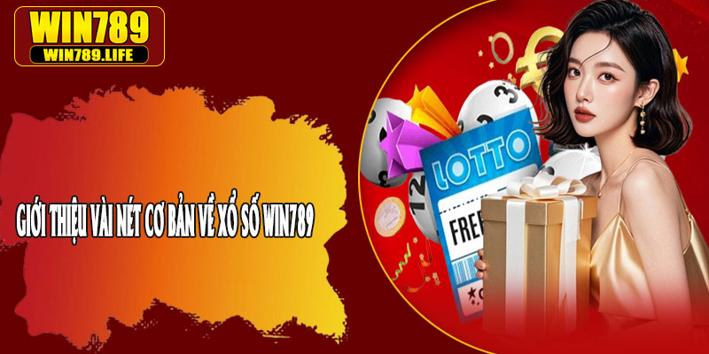 Giới Thiệu Vài Nét Cơ Bản Về Xổ Số Win789