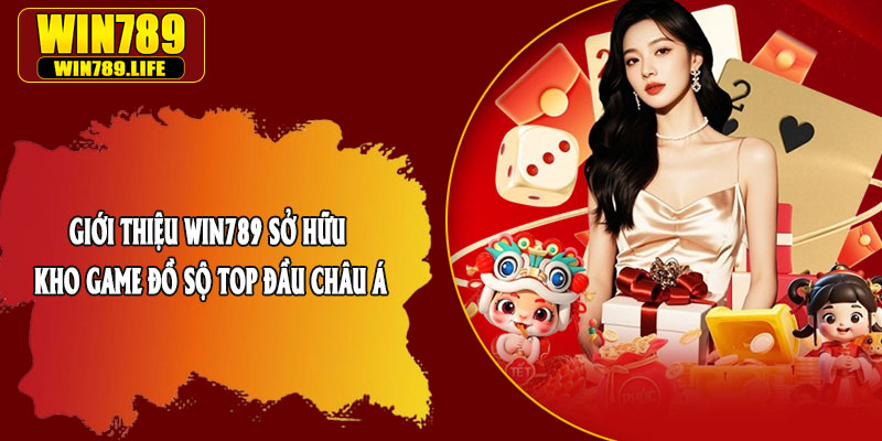 Giới Thiệu Win789 Sở Hữu Kho Game Đồ Sộ Top Đầu Châu Á