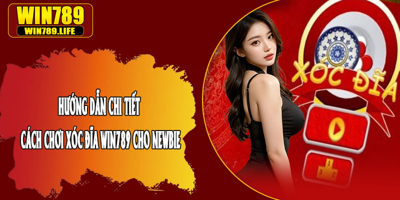 Hướng Dẫn Chi Tiết Cách Chơi Xóc Đĩa Win789 Cho Newbie