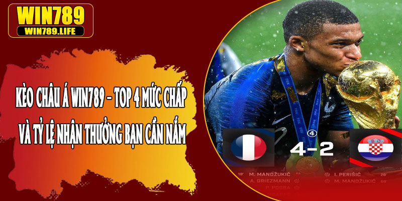 Kèo Châu Á Win789 – Top 4 Mức Chấp Và Tỷ Lệ Nhận Thưởng Bạn Cần Nắm