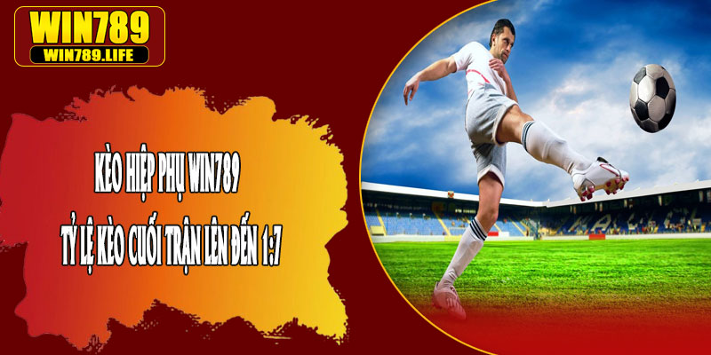 Kèo Hiệp Phụ Win789 – Tỷ Lệ Kèo Cuối Trận Lên Đến 1:7