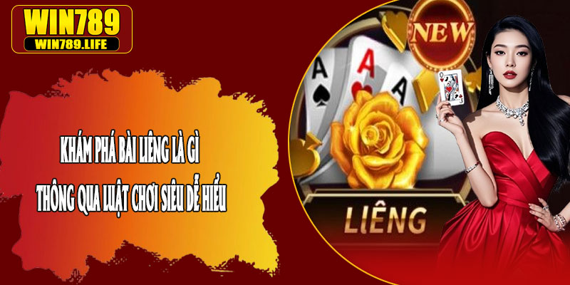 Khám Phá Bài Liêng Là Gì Thông Qua Luật Chơi Siêu Dễ Hiểu