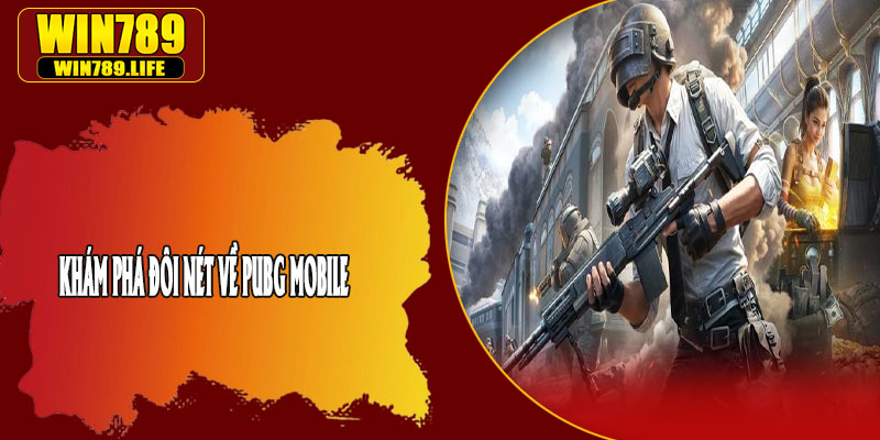 Khám Phá Đôi Nét Về PUBG Mobile