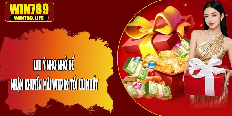 Lưu Ý Nho Nhỏ Để Nhận Khuyến Mãi Win789 Tối Ưu Nhất