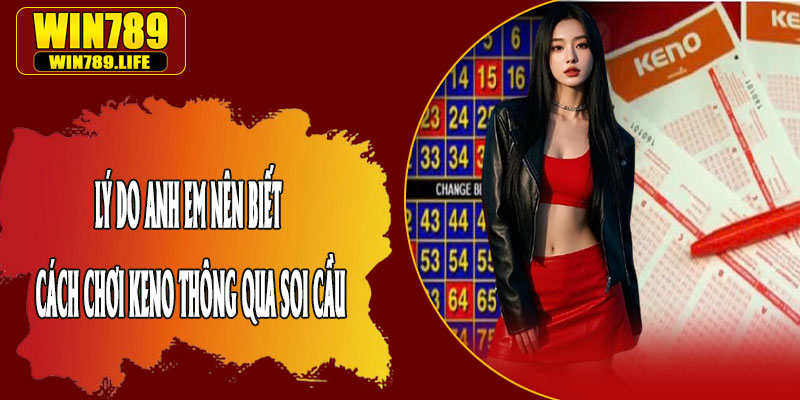 Lý Do Anh Em Nên Biết Cách Chơi Keno Thông Qua Soi Cầu