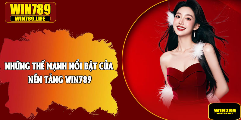 Những thế mạnh nổi bật của nền tảng Win789