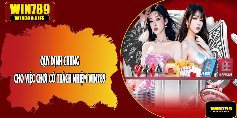 Quy Định Chung Cho Việc Chơi Có Trách Nhiệm WIN789