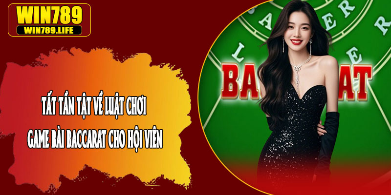 Tất Tần Tật Về Luật Chơi Game Bài Baccarat Cho Hội Viên