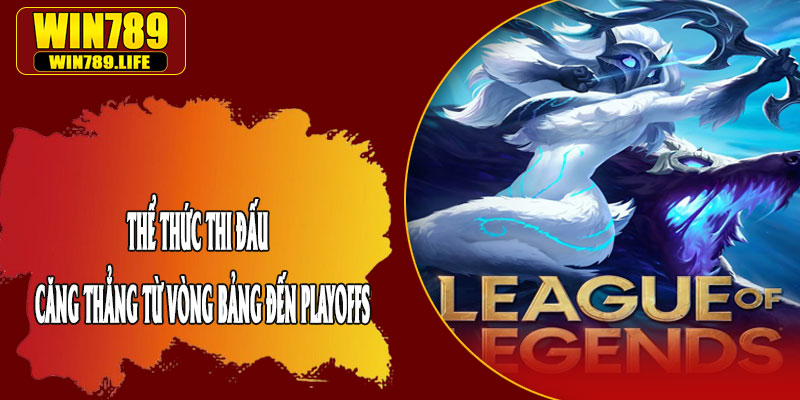 Thể Thức Thi Đấu – Căng Thẳng Từ Vòng Bảng Đến Playoffs