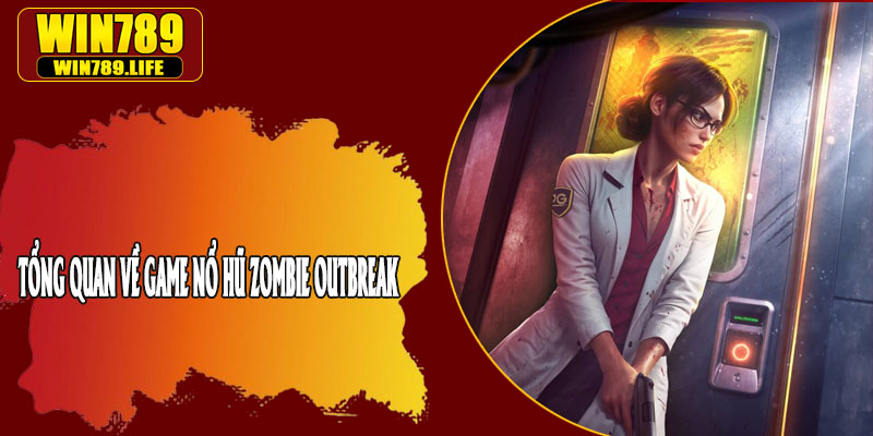Tổng Quan Về Game Nổ Hũ Zombie OUTBREAK