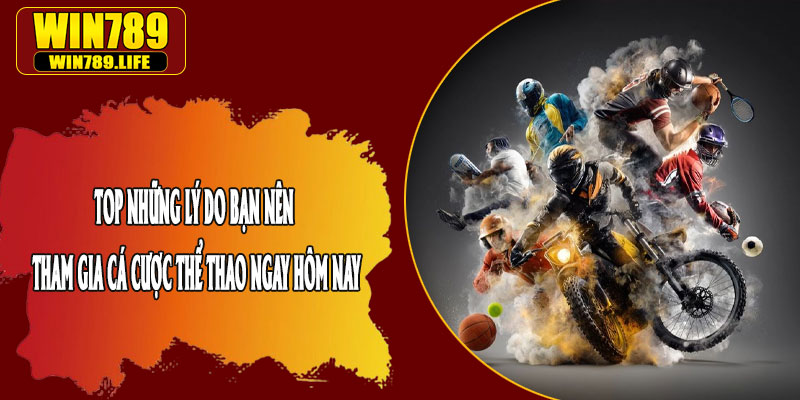 Top Những Lý Do Bạn Nên Tham Gia Cá Cược Thể Thao Ngay Hôm Nay