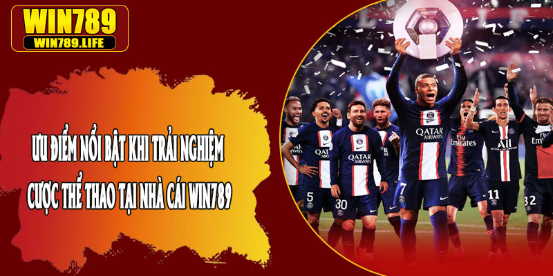 Ưu Điểm Nổi Bật Khi Trải Nghiệm Cược Thể Thao Tại Nhà Cái Win789