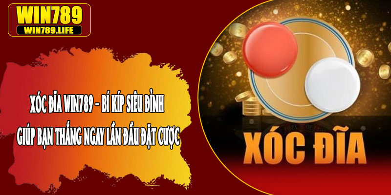 Xóc Đĩa Win789 – Bí Kíp Siêu Đỉnh Giúp Bạn Thắng Ngay Lần Đầu Đặt Cược