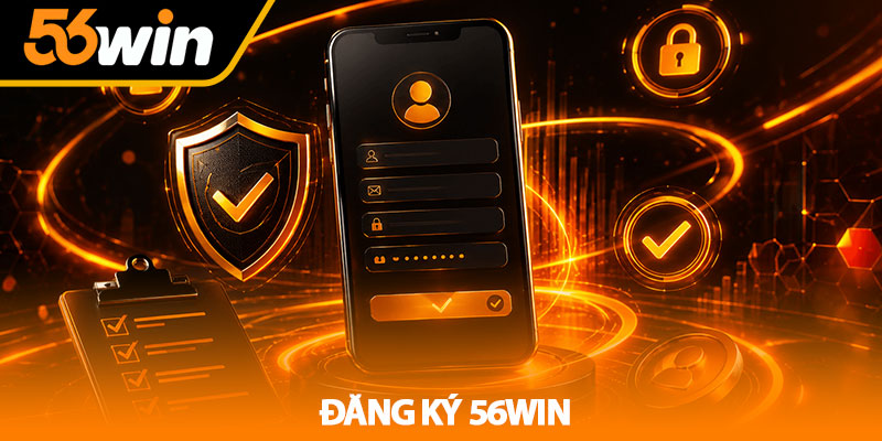 Đăng Ký 56Win - Hướng Dẫn Mở Tài Khoản Chuẩn 2026